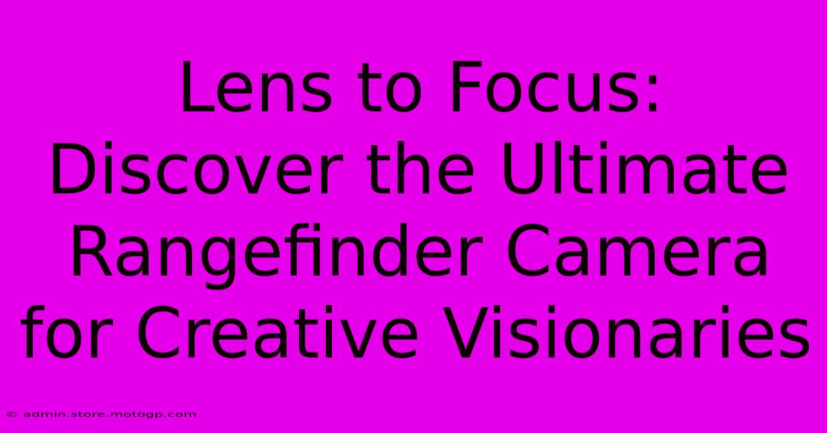 Lens To Focus: Discover The Ultimate Rangefinder Camera For Creative Visionaries