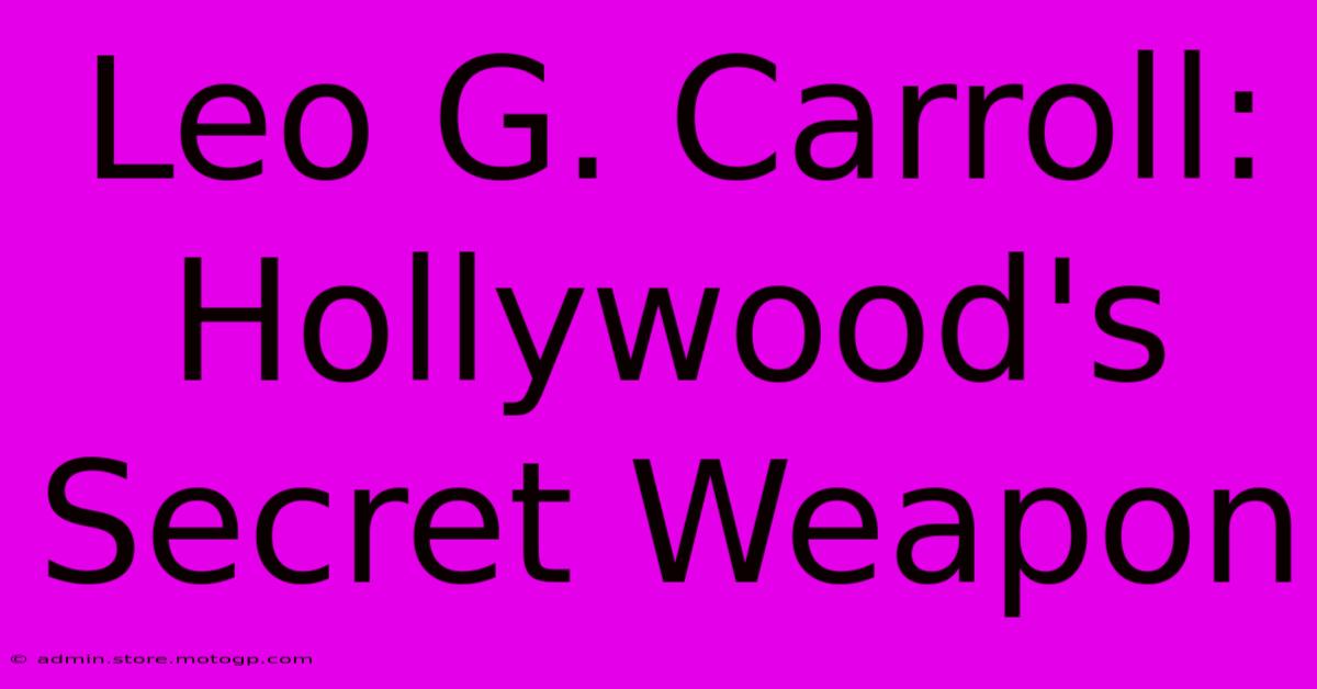 Leo G. Carroll: Hollywood's Secret Weapon