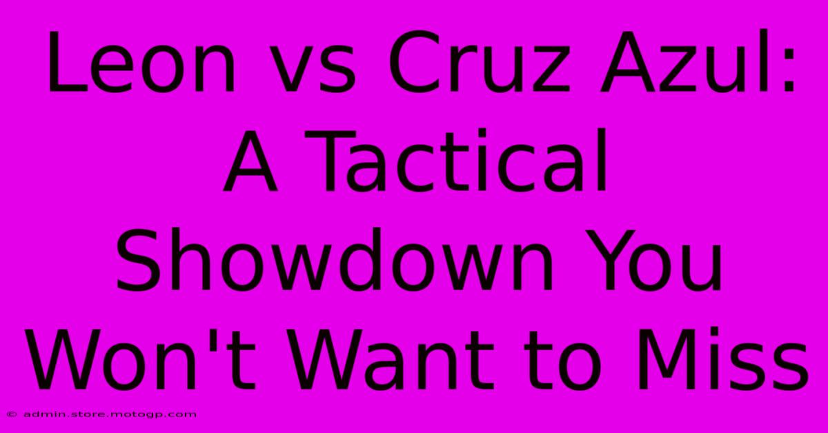 Leon Vs Cruz Azul: A Tactical Showdown You Won't Want To Miss