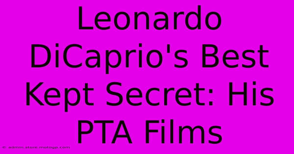 Leonardo DiCaprio's Best Kept Secret: His PTA Films