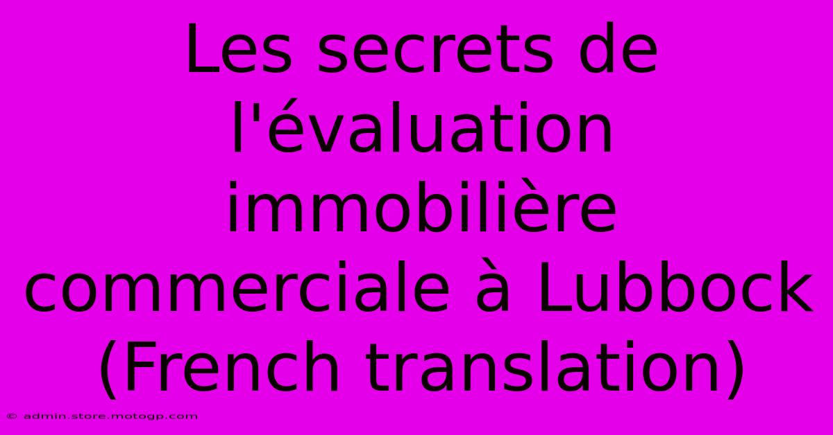 Les Secrets De L'évaluation Immobilière Commerciale À Lubbock (French Translation)