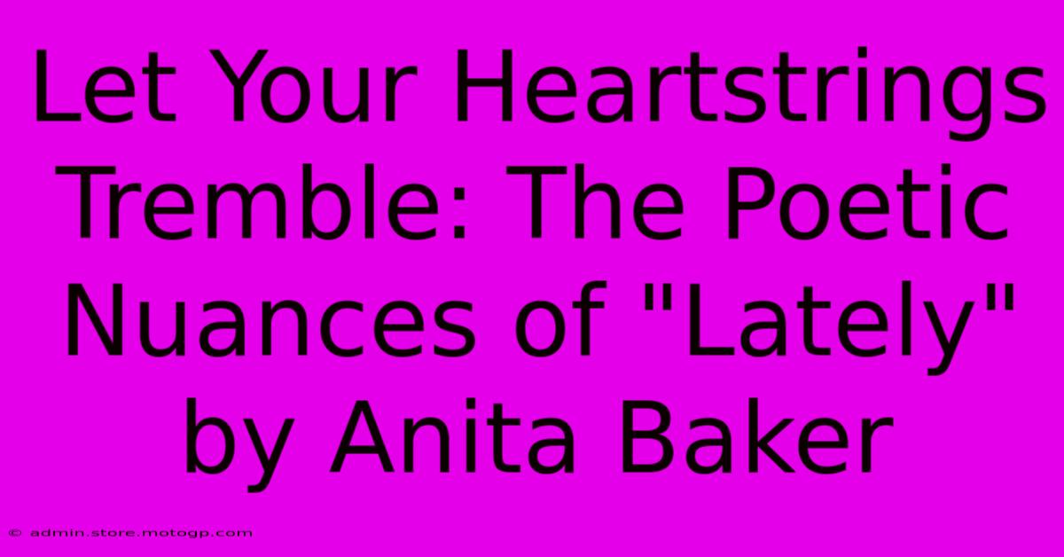 Let Your Heartstrings Tremble: The Poetic Nuances Of 