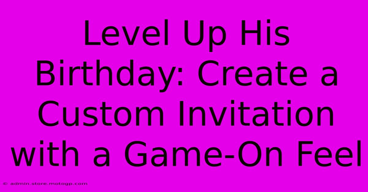 Level Up His Birthday: Create A Custom Invitation With A Game-On Feel