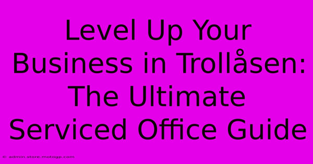 Level Up Your Business In Trollåsen: The Ultimate Serviced Office Guide