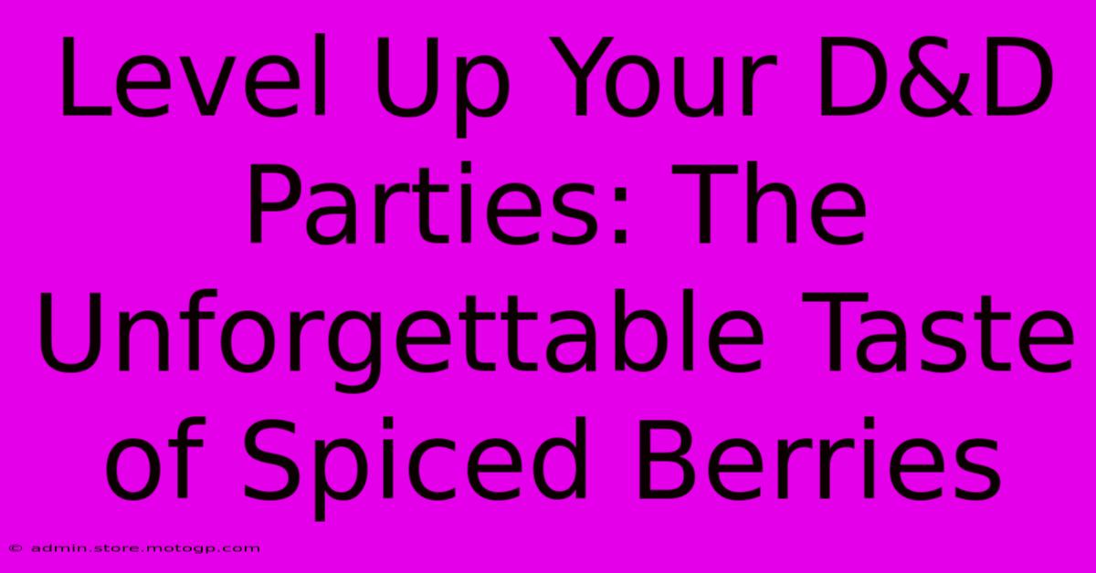 Level Up Your D&D Parties: The Unforgettable Taste Of Spiced Berries