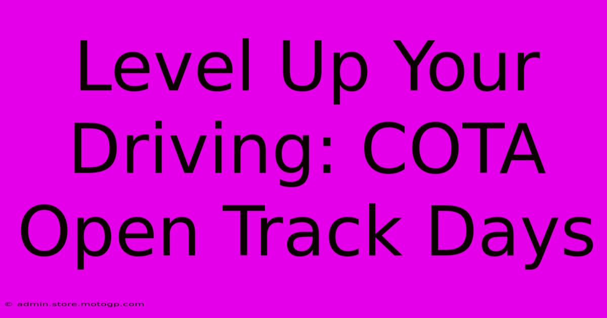 Level Up Your Driving: COTA Open Track Days