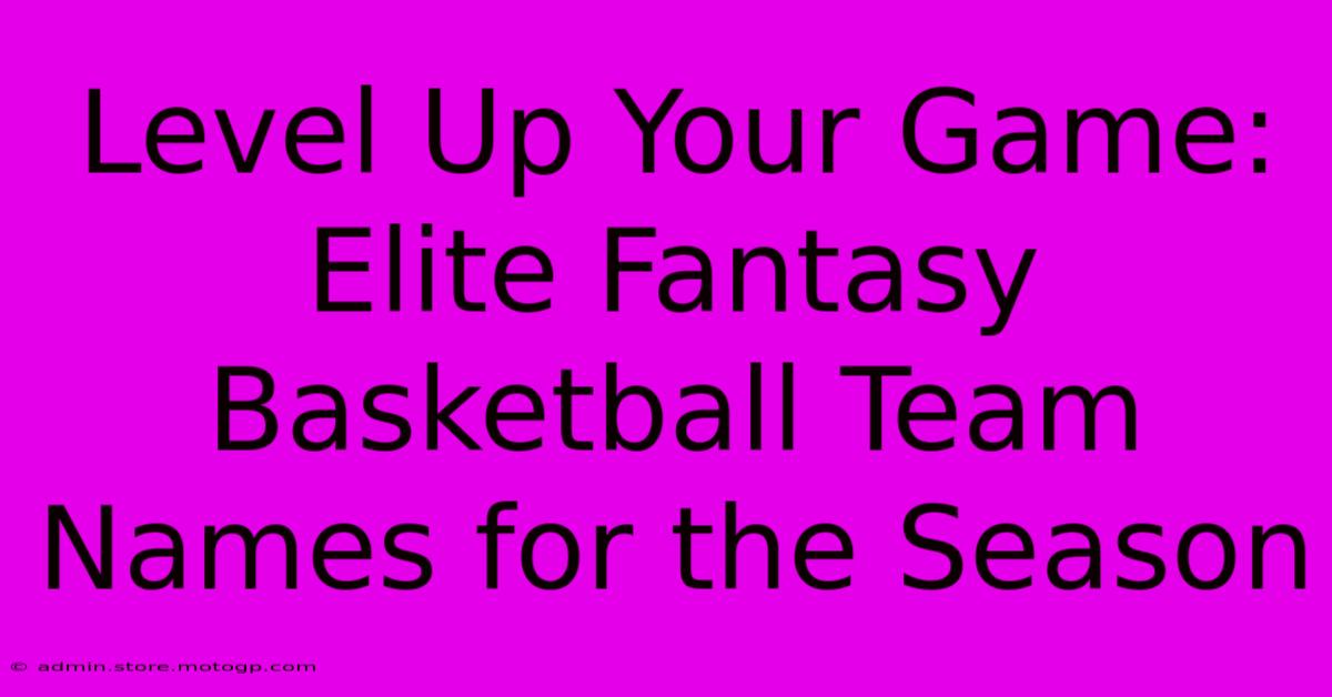 Level Up Your Game: Elite Fantasy Basketball Team Names For The Season