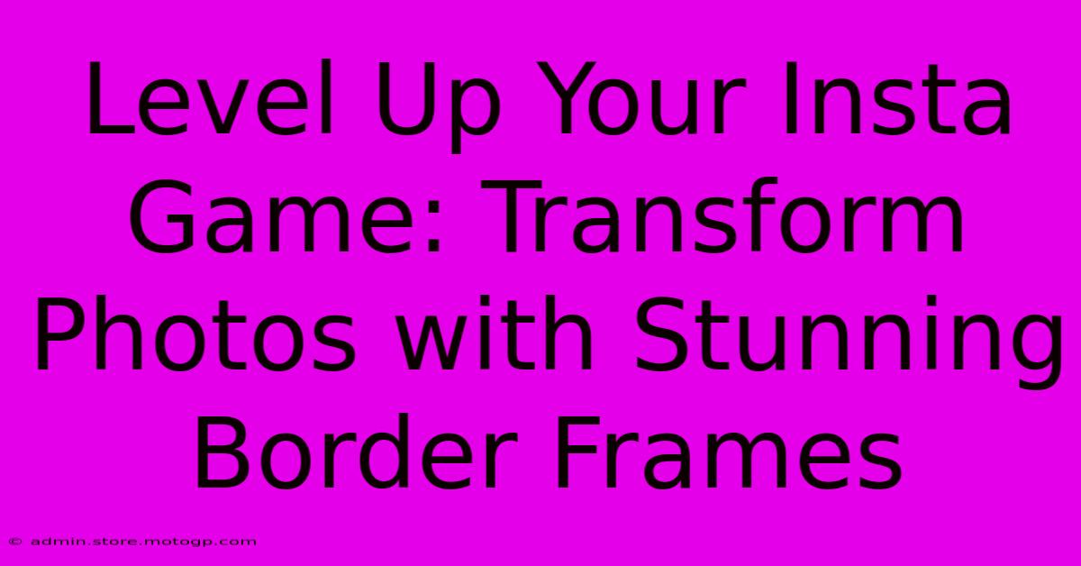 Level Up Your Insta Game: Transform Photos With Stunning Border Frames