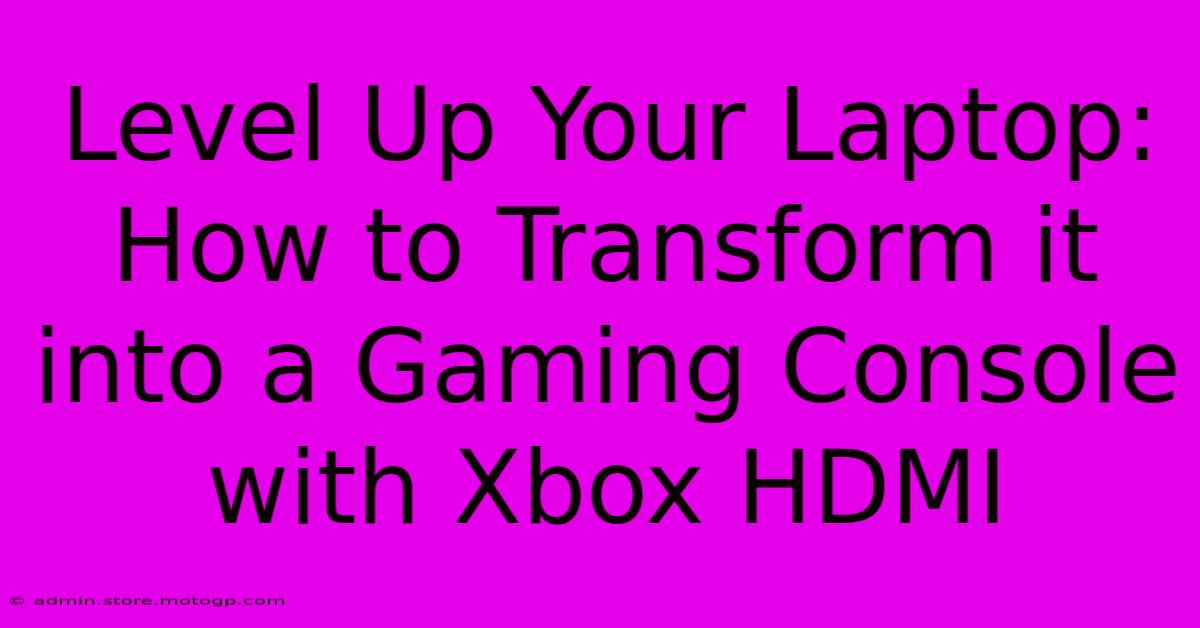 Level Up Your Laptop: How To Transform It Into A Gaming Console With Xbox HDMI