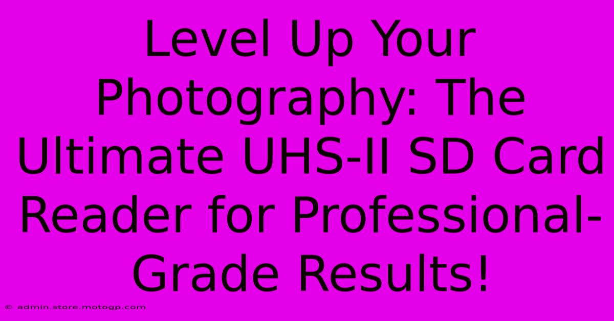 Level Up Your Photography: The Ultimate UHS-II SD Card Reader For Professional-Grade Results!