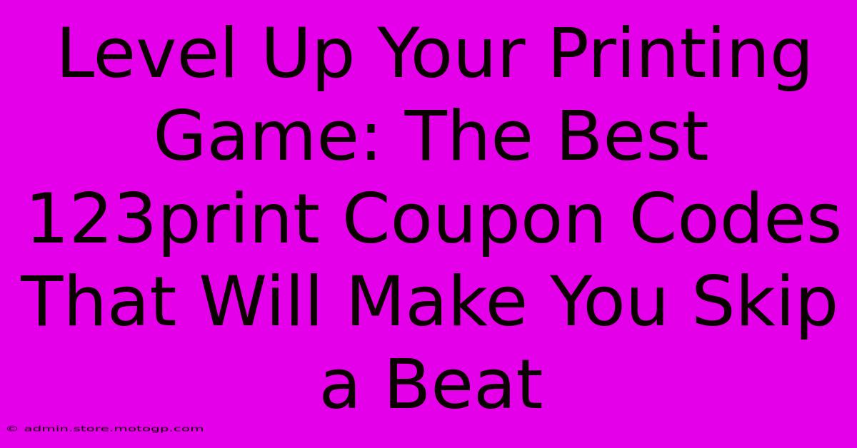 Level Up Your Printing Game: The Best 123print Coupon Codes That Will Make You Skip A Beat