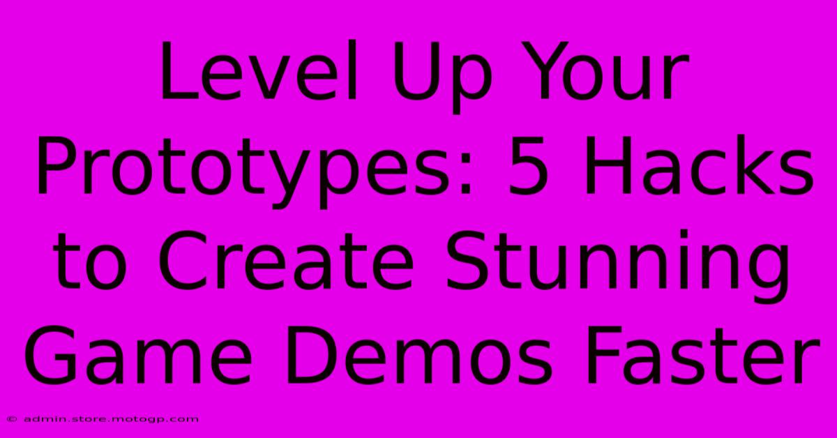 Level Up Your Prototypes: 5 Hacks To Create Stunning Game Demos Faster