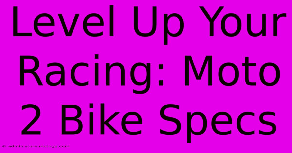 Level Up Your Racing: Moto 2 Bike Specs