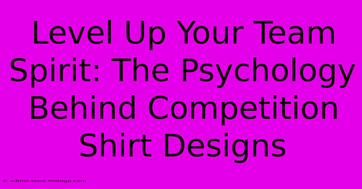 Level Up Your Team Spirit: The Psychology Behind Competition Shirt Designs