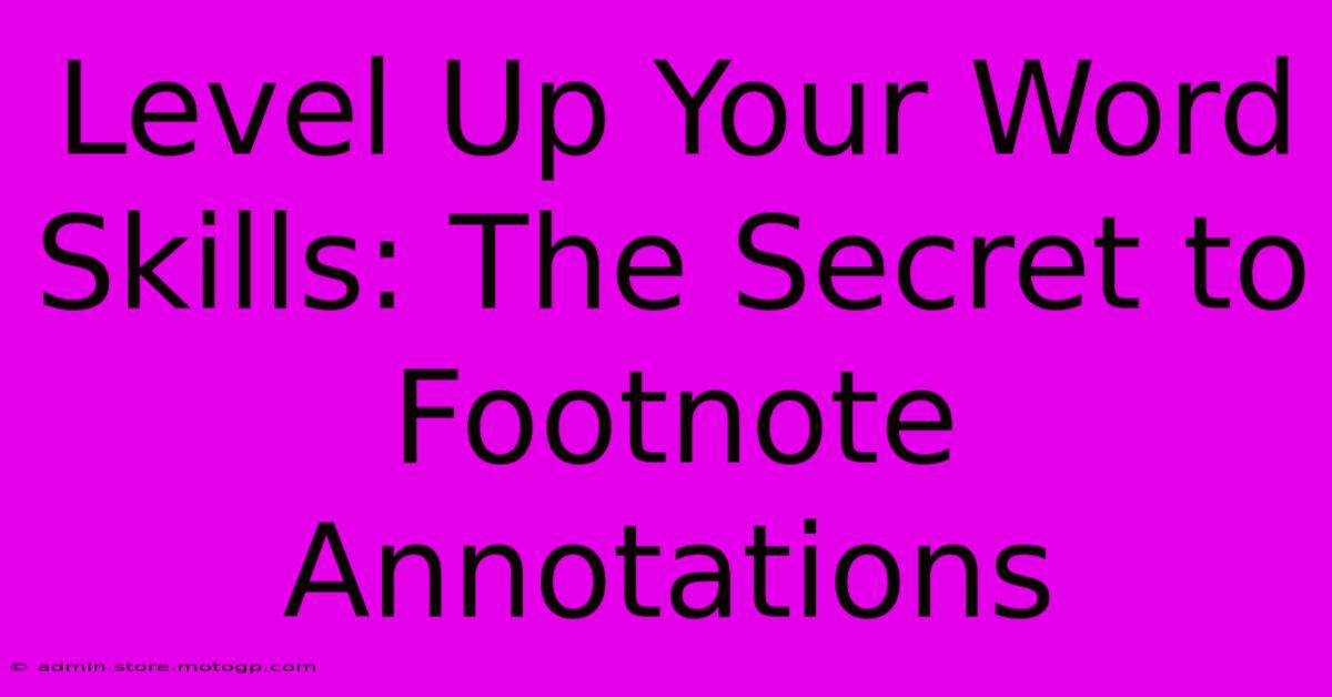 Level Up Your Word Skills: The Secret To Footnote Annotations