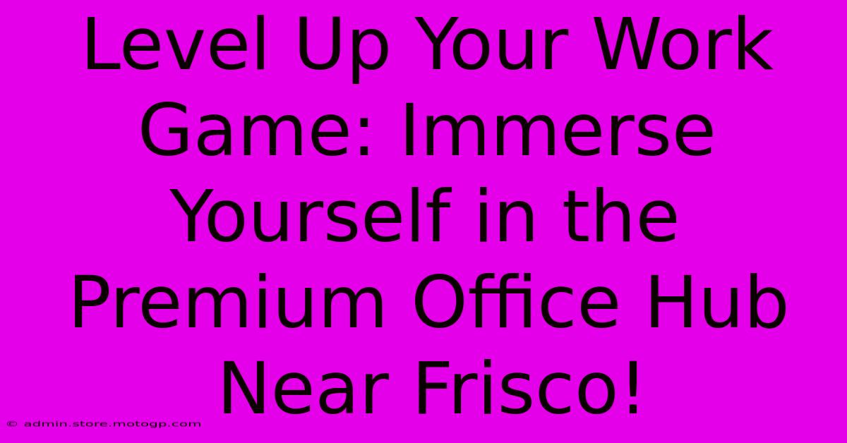 Level Up Your Work Game: Immerse Yourself In The Premium Office Hub Near Frisco!