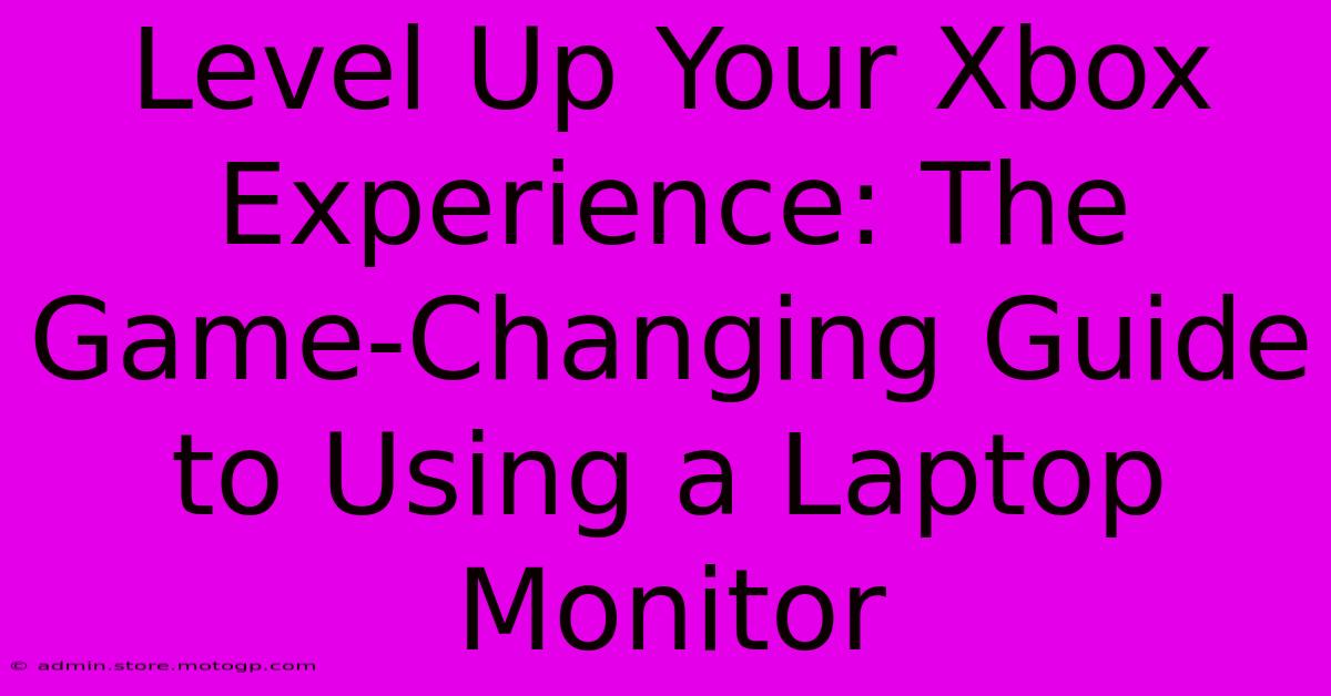 Level Up Your Xbox Experience: The Game-Changing Guide To Using A Laptop Monitor