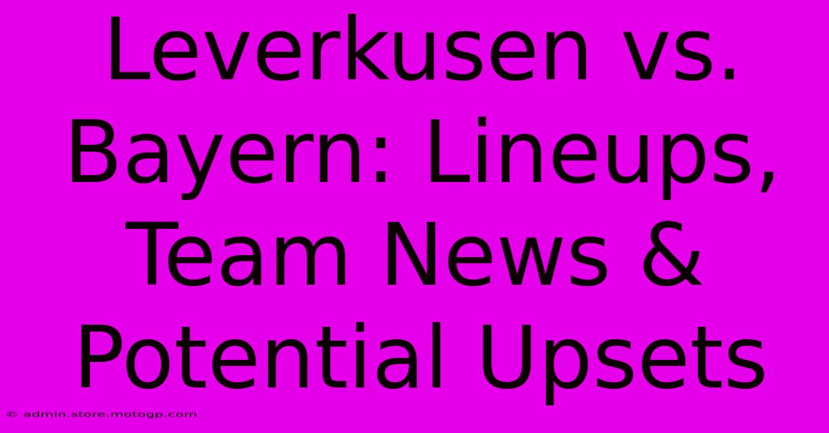 Leverkusen Vs. Bayern: Lineups, Team News & Potential Upsets