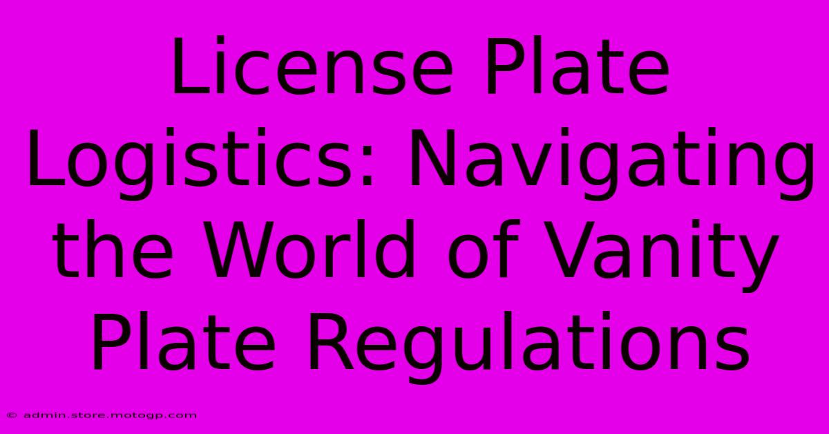 License Plate Logistics: Navigating The World Of Vanity Plate Regulations