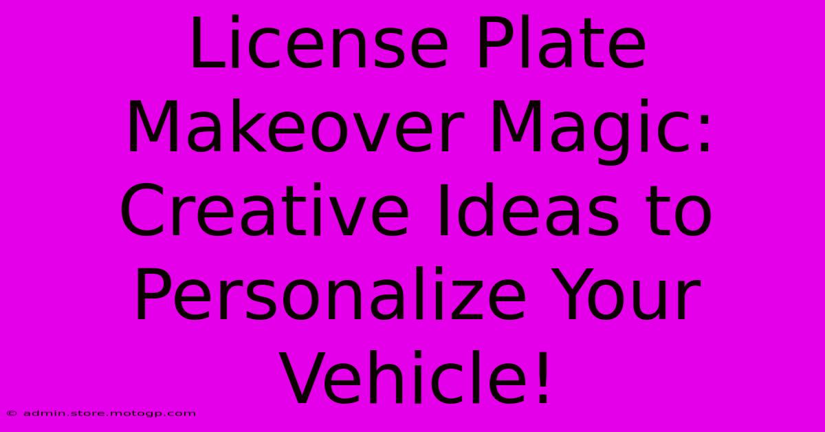 License Plate Makeover Magic: Creative Ideas To Personalize Your Vehicle!