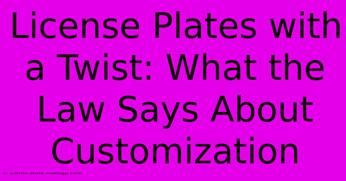 License Plates With A Twist: What The Law Says About Customization