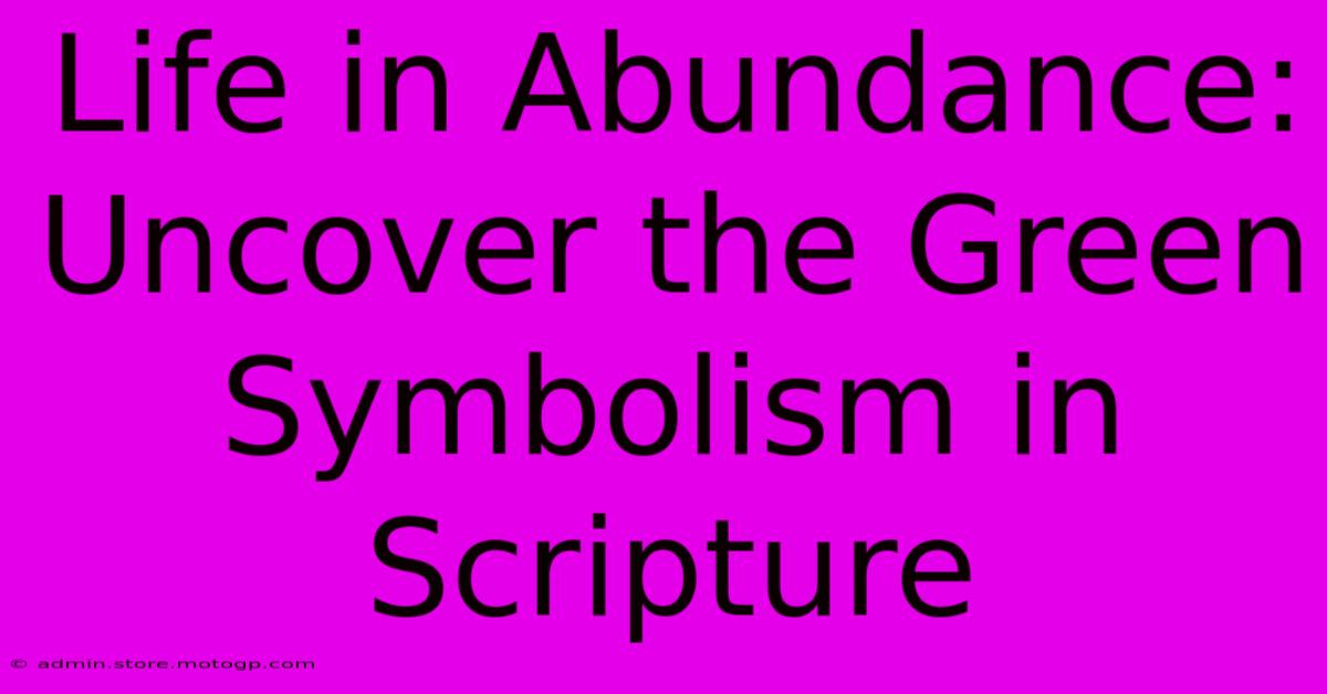 Life In Abundance: Uncover The Green Symbolism In Scripture