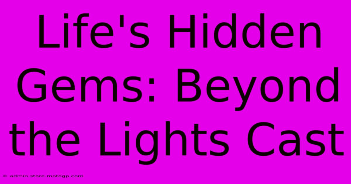 Life's Hidden Gems: Beyond The Lights Cast