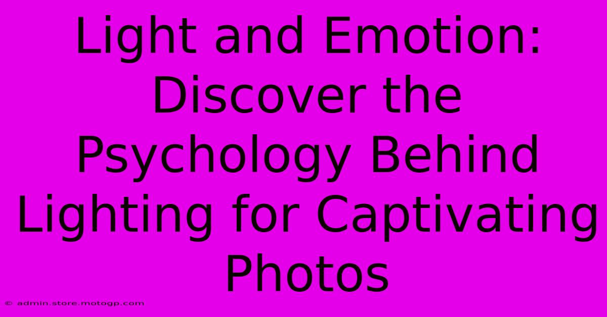 Light And Emotion: Discover The Psychology Behind Lighting For Captivating Photos