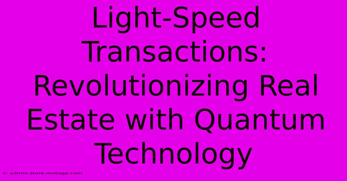 Light-Speed Transactions: Revolutionizing Real Estate With Quantum Technology