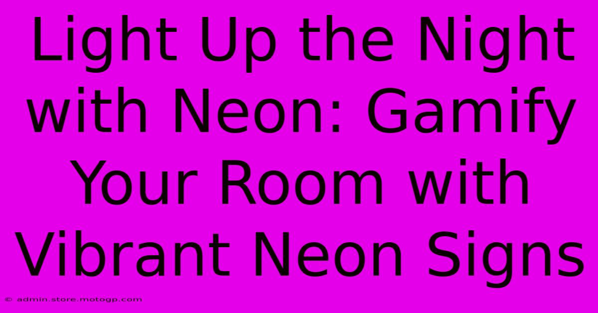 Light Up The Night With Neon: Gamify Your Room With Vibrant Neon Signs