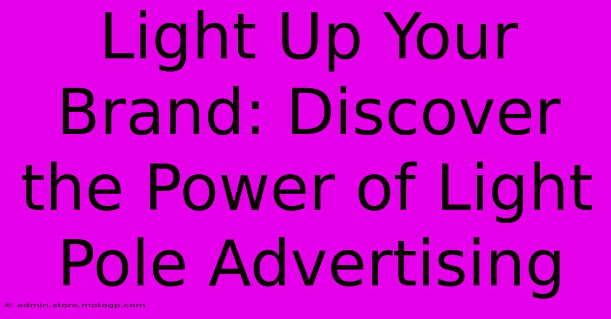 Light Up Your Brand: Discover The Power Of Light Pole Advertising