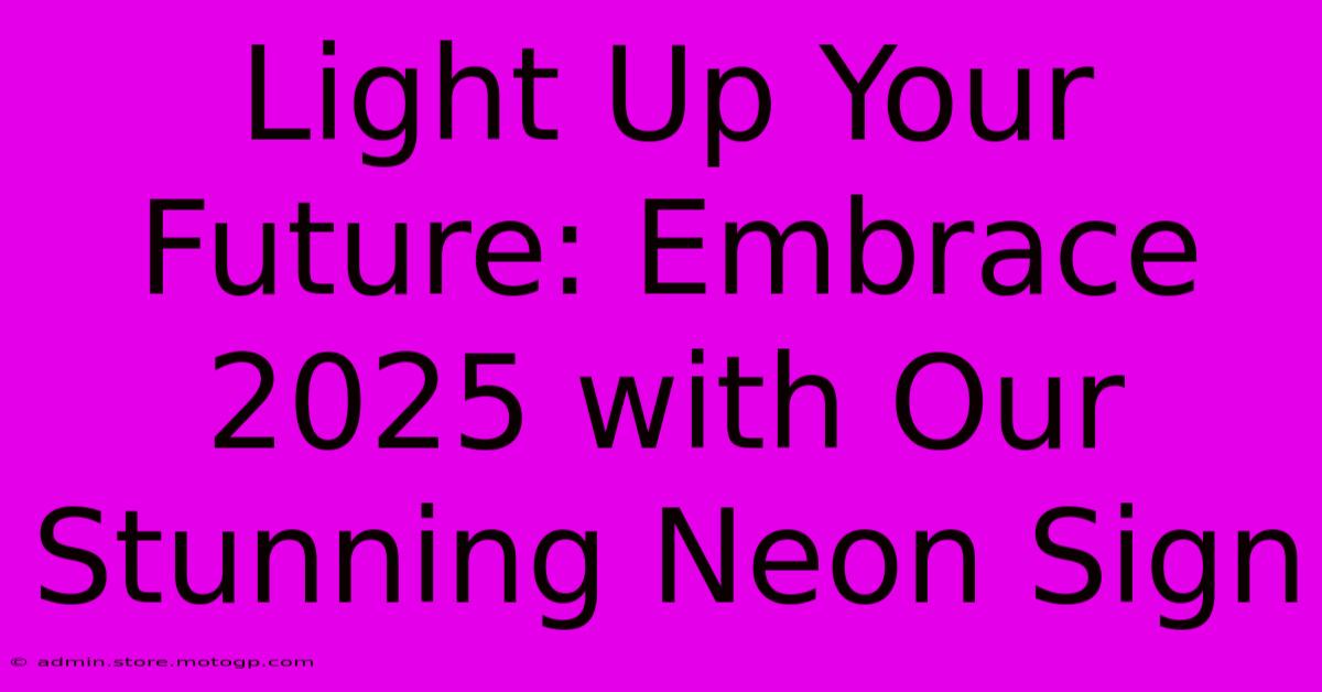 Light Up Your Future: Embrace 2025 With Our Stunning Neon Sign