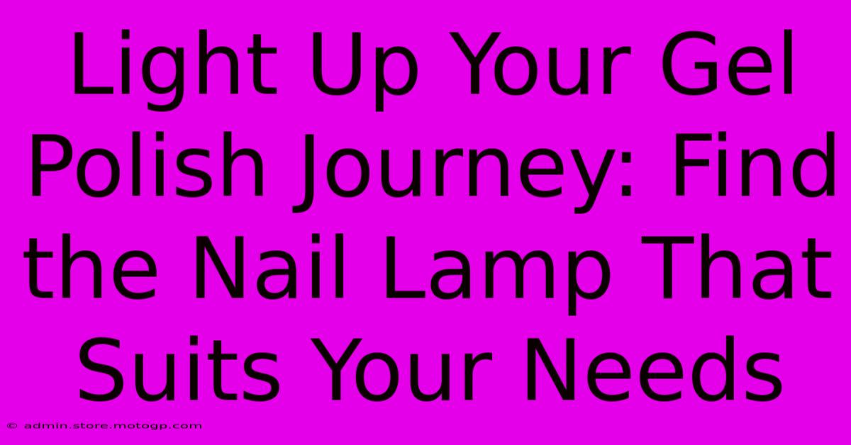 Light Up Your Gel Polish Journey: Find The Nail Lamp That Suits Your Needs