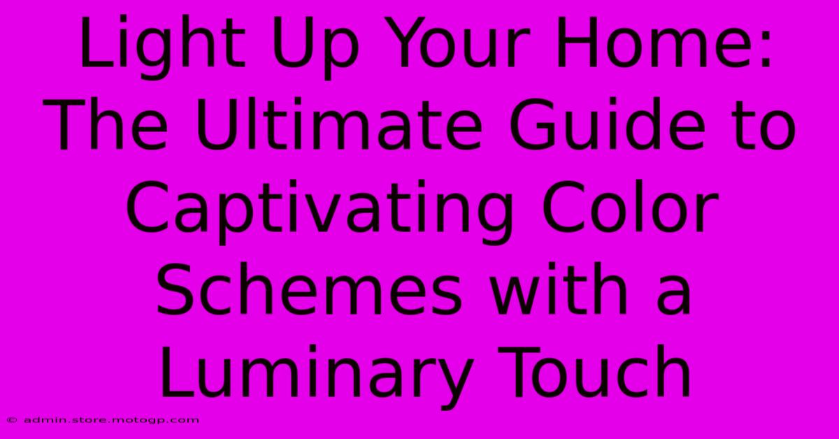 Light Up Your Home: The Ultimate Guide To Captivating Color Schemes With A Luminary Touch