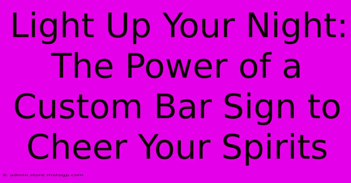 Light Up Your Night: The Power Of A Custom Bar Sign To Cheer Your Spirits