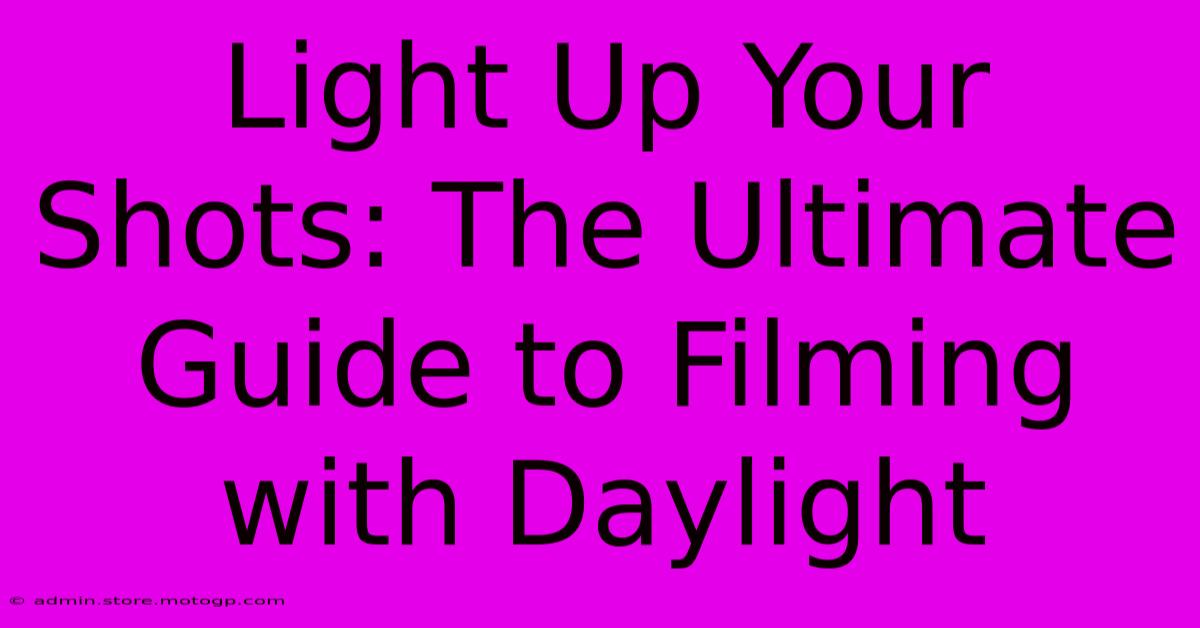 Light Up Your Shots: The Ultimate Guide To Filming With Daylight