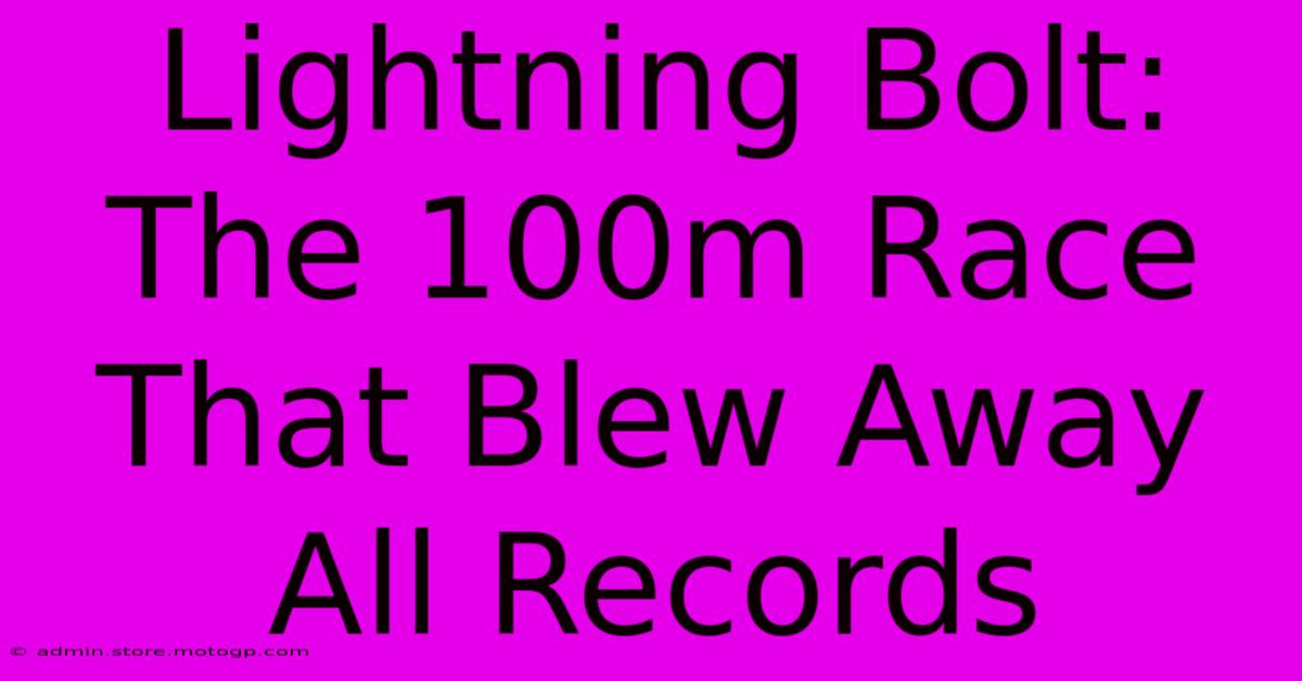 Lightning Bolt: The 100m Race That Blew Away All Records