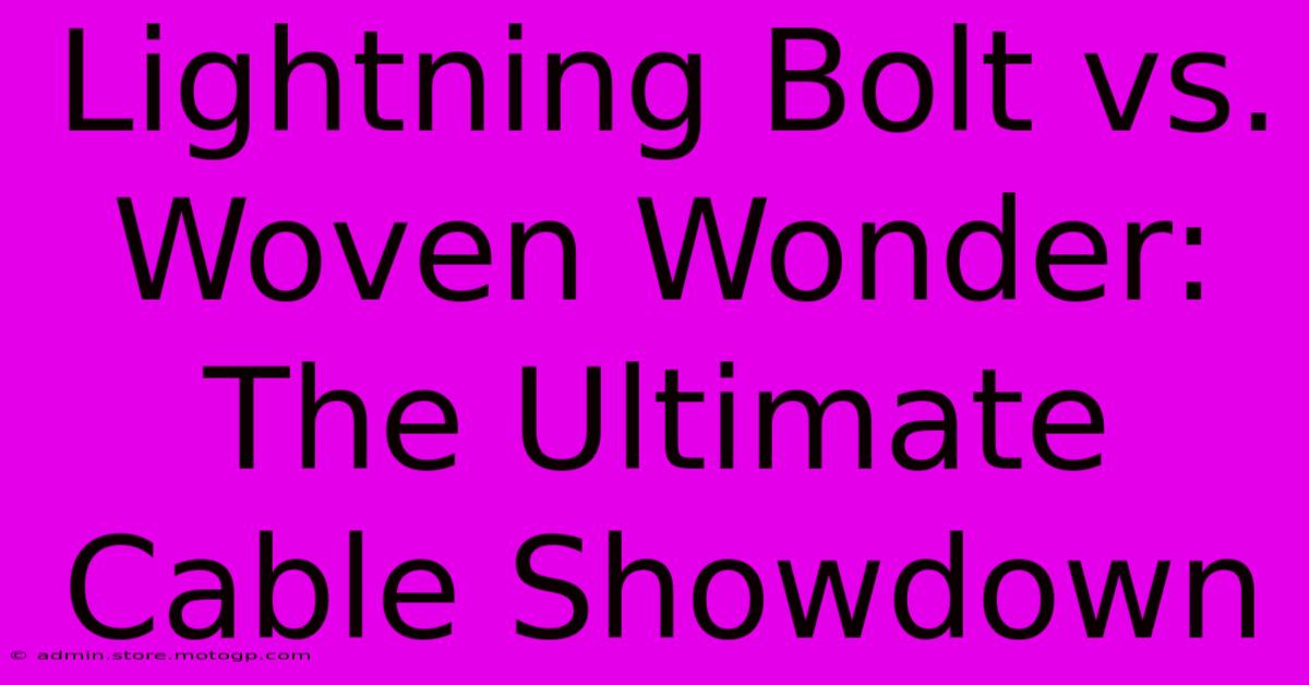 Lightning Bolt Vs. Woven Wonder: The Ultimate Cable Showdown