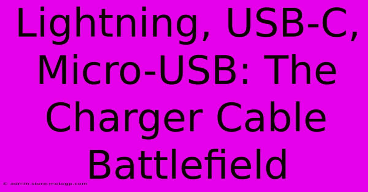 Lightning, USB-C, Micro-USB: The Charger Cable Battlefield