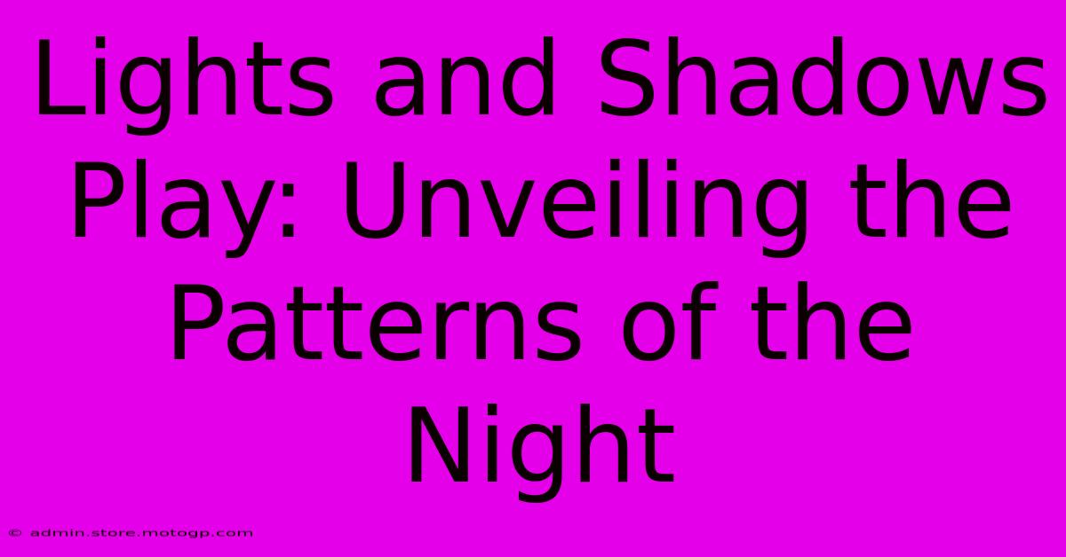 Lights And Shadows Play: Unveiling The Patterns Of The Night