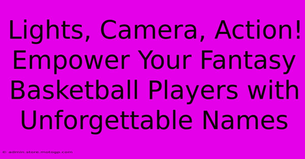 Lights, Camera, Action! Empower Your Fantasy Basketball Players With Unforgettable Names