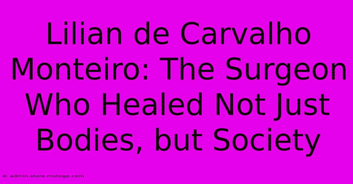 Lilian De Carvalho Monteiro: The Surgeon Who Healed Not Just Bodies, But Society