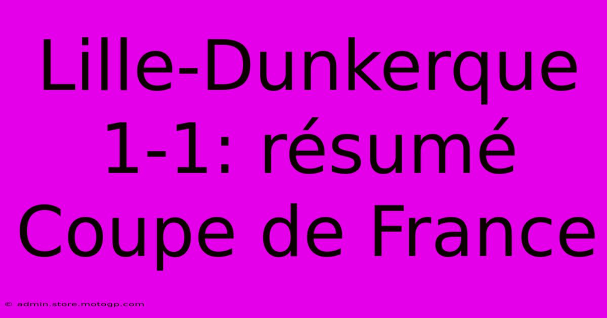 Lille-Dunkerque 1-1: Résumé Coupe De France