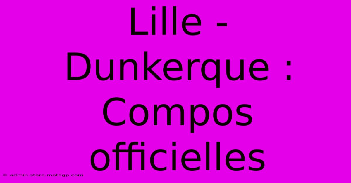 Lille - Dunkerque : Compos Officielles