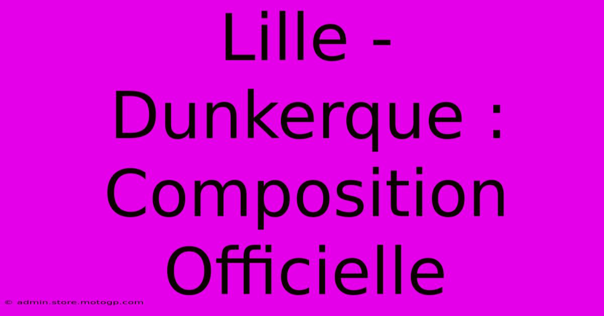 Lille - Dunkerque : Composition Officielle