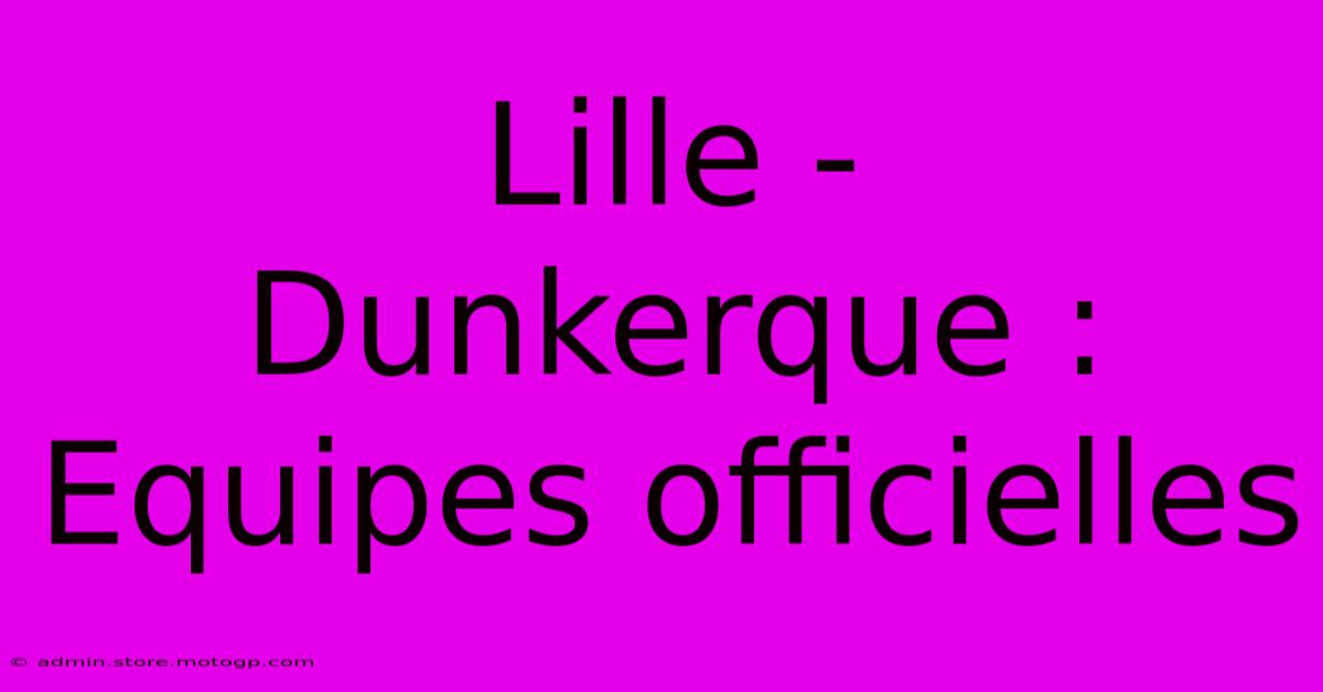 Lille - Dunkerque : Equipes Officielles