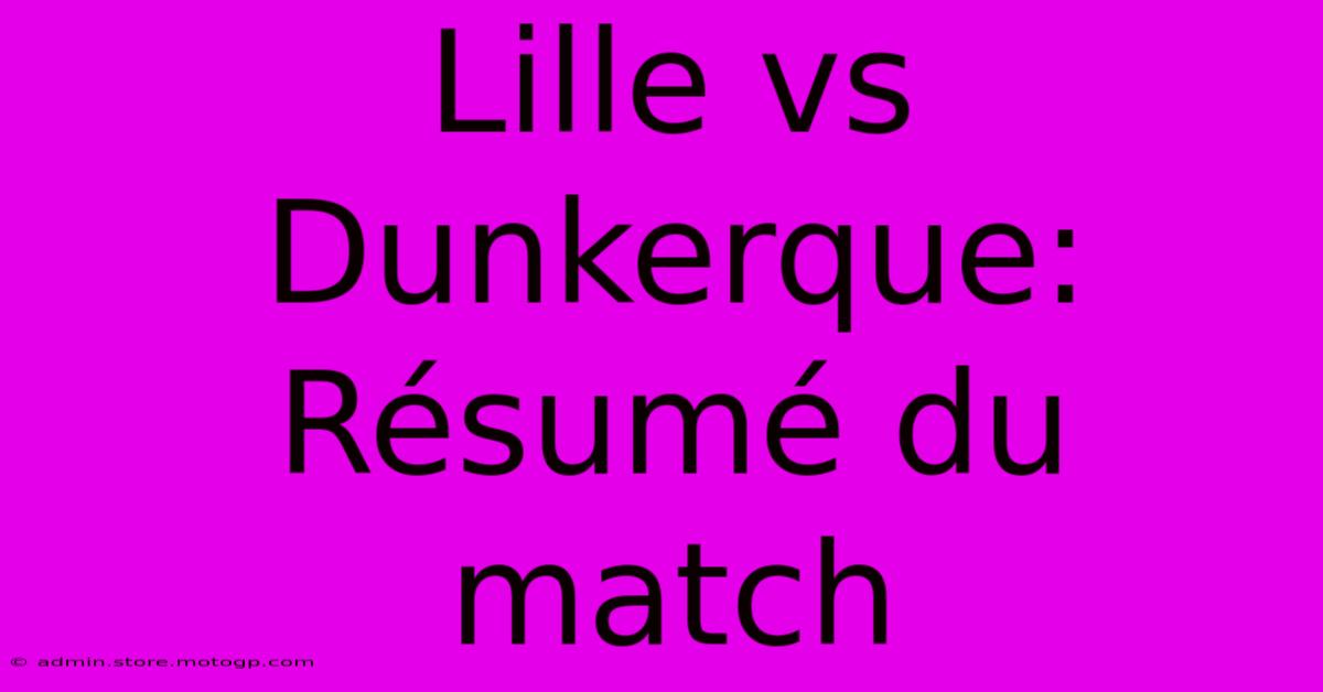 Lille Vs Dunkerque: Résumé Du Match