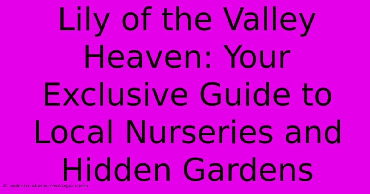 Lily Of The Valley Heaven: Your Exclusive Guide To Local Nurseries And Hidden Gardens