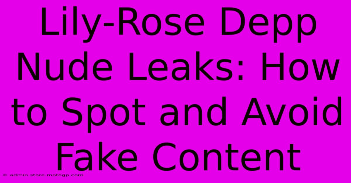 Lily-Rose Depp Nude Leaks: How To Spot And Avoid Fake Content