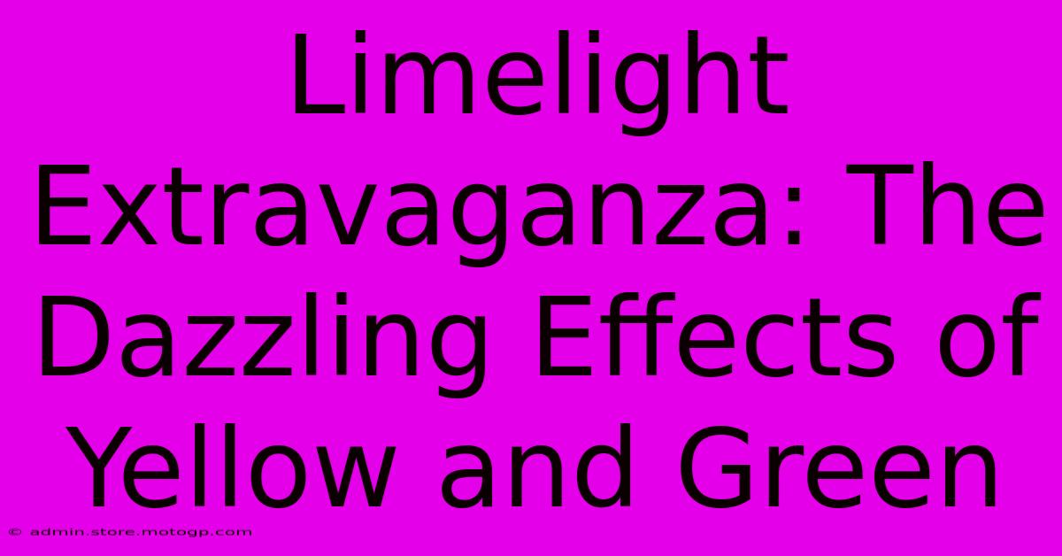 Limelight Extravaganza: The Dazzling Effects Of Yellow And Green